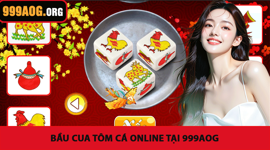 Bầu Cua Tôm Cá Online tại 999AOG