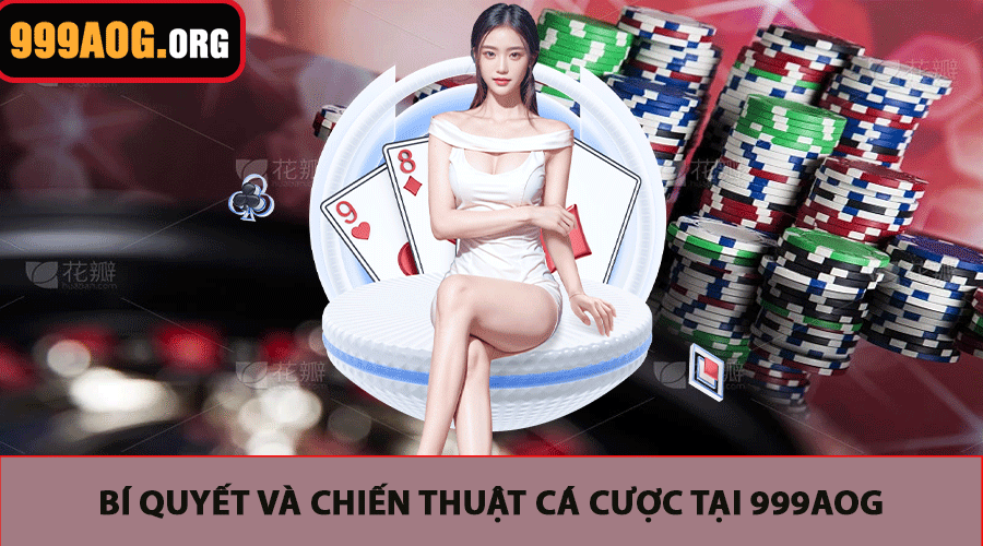 Bí Quyết Và Chiến Thuật Cá Cược Tại 999AOG