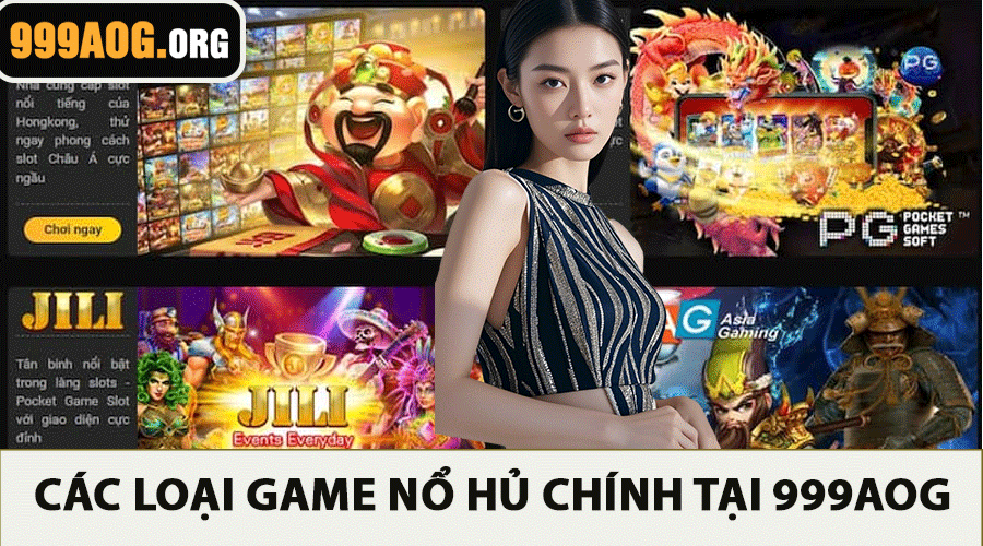 Các Loại Game Nổ Hủ Chính Tại 999AOG