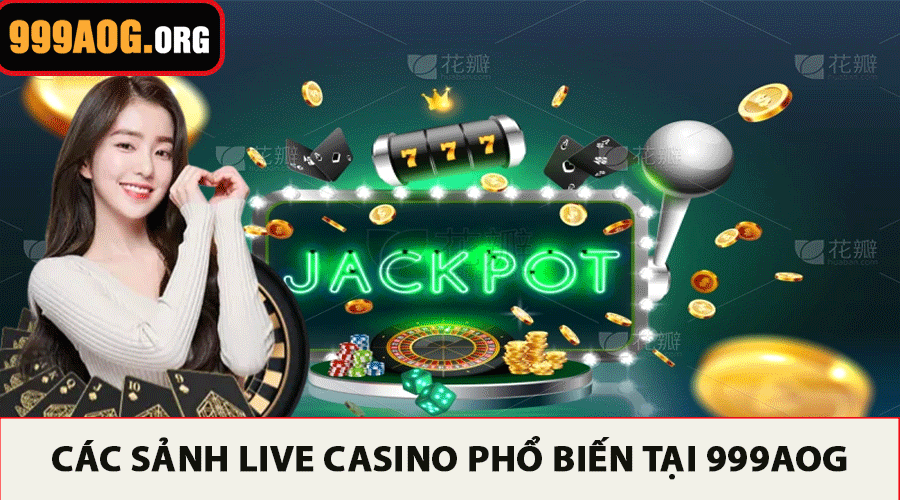 Các Sảnh Live Casino Phổ Biến Tại 999AOG