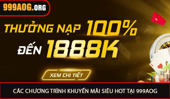 Các chương trình khuyến mãi siêu hot tại 999aog
