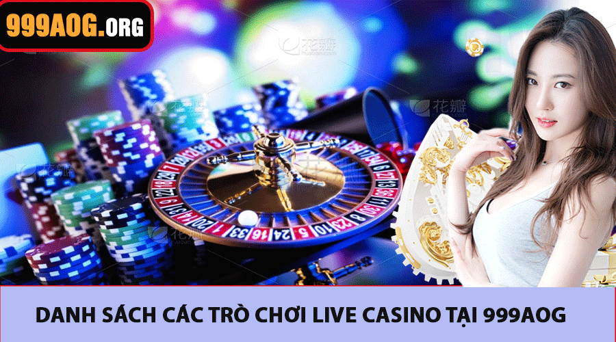 Danh Sách Các Trò Chơi Live Casino Tại 999AOG