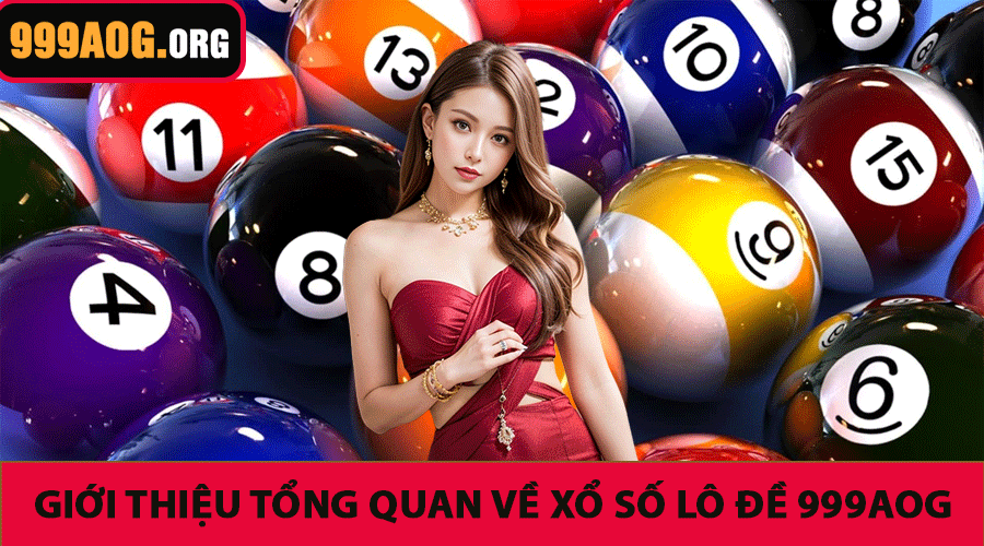 Giới Thiệu Tổng Quan Về Xổ Số Lô Đề 999AOG
