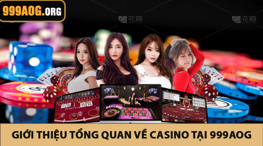 Giới thiệu tổng quan về Casino tại 999AOG