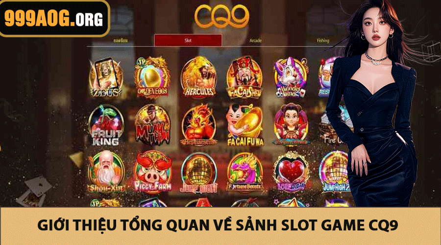 Giới thiệu tổng quan về sảnh slot game CQ9