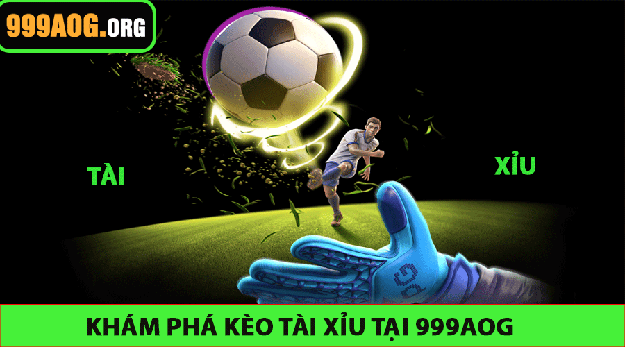 Khám Phá Kèo Tài Xỉu tại 999AOG