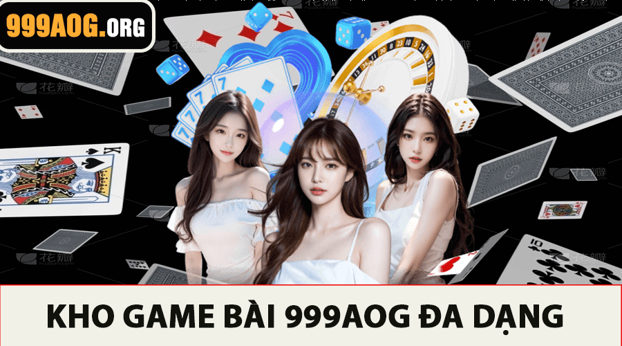 Kho Game Bài 999AOG Đa Dạng