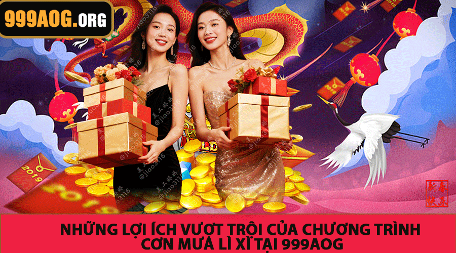 Những lợi ích vượt trội của chương trình Cơn mưa lì xì tại 999AOG