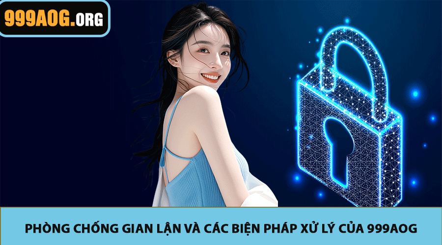 Phòng chống gian lận và các biện pháp xử lý của 999AOG
