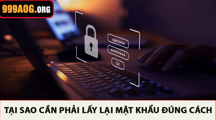 Tại sao cần phải lấy lại mật khẩu đúng cách