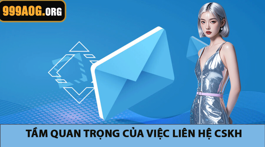 Tầm quan trọng của việc liên hệ CSKH
