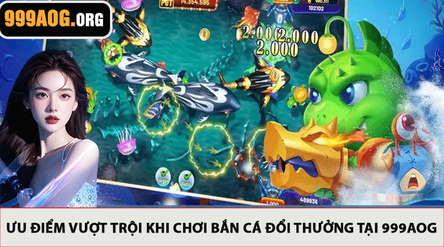 Ưu Điểm Vượt Trội Khi Chơi Bắn Cá Đổi Thưởng Tại 999AOG
